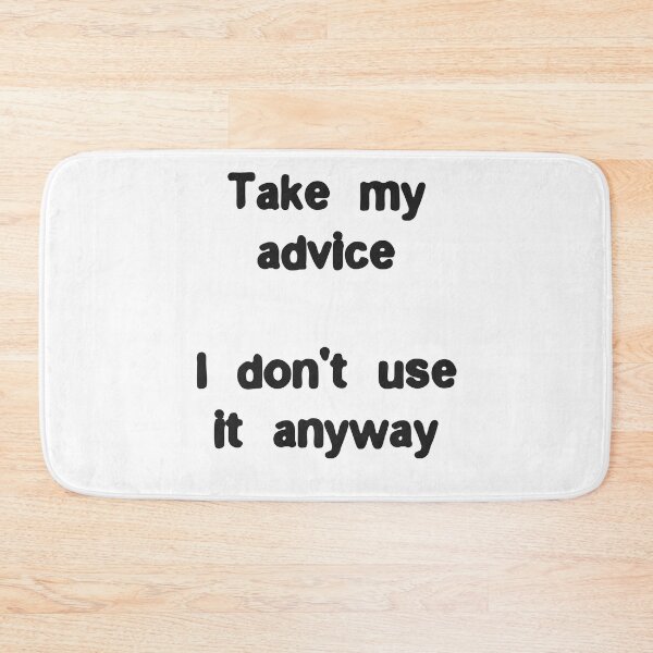 Item preview, Take my advice, I don't use it anyway Funny Life Quote designed and sold by Gevover.