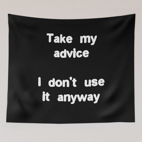 Item preview, Take my advice, I don't use it anyway Funny Life Quote designed and sold by Gevover.