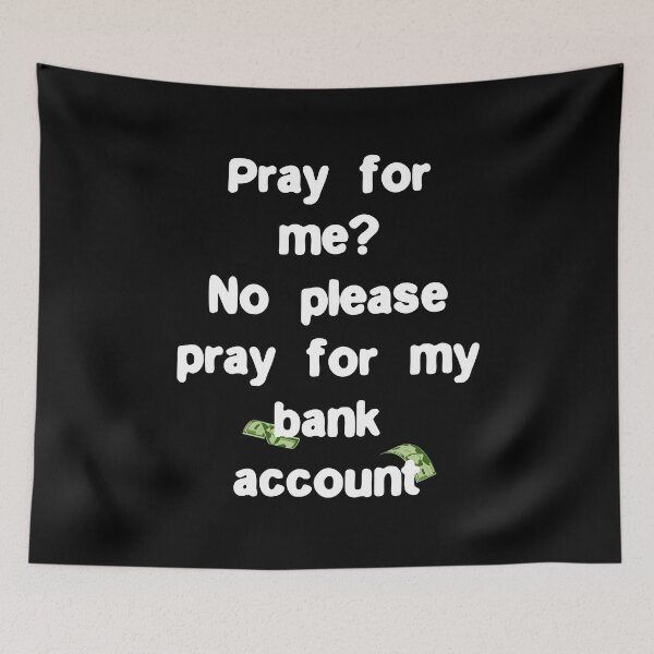 Item preview, Please pray for my bank account Funny Quote designed and sold by Gevover.