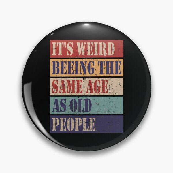 Item preview, It's weird being the same age as old people designed and sold by HandicraftArt.