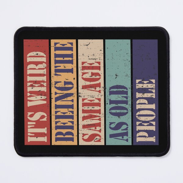Item preview, It's weird being the same age as old people designed and sold by HandicraftArt.