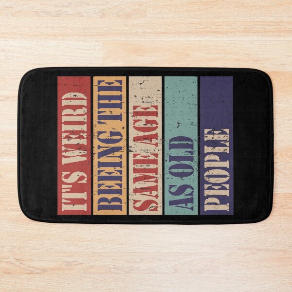 Item preview, It's weird being the same age as old people designed and sold by HandicraftArt.