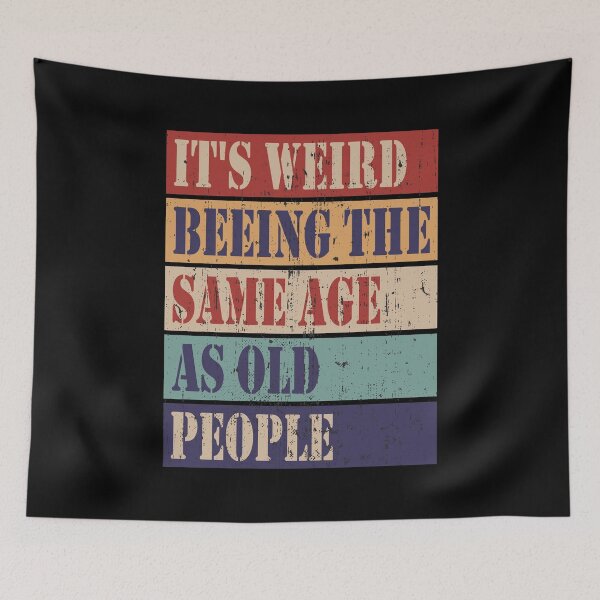 Item preview, It's weird being the same age as old people designed and sold by HandicraftArt.