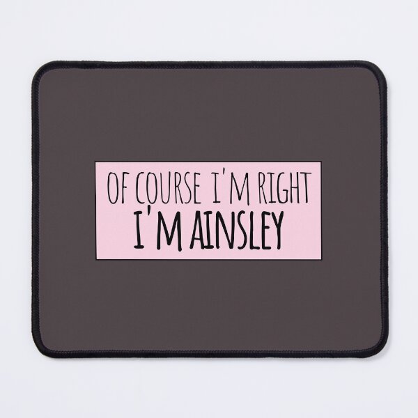 Item preview, Of Course I'm Right I'm Ainsley Funny Personalized designed and sold by kindxinn.