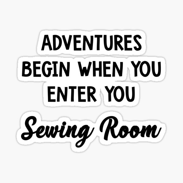 Item preview, Adventures Begin When You Enter Your Sewing Room designed and sold by JoyMoo.