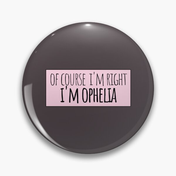 Item preview, Of Course I'm Right I'm Ophelia Funny Personalized designed and sold by kindxinn.