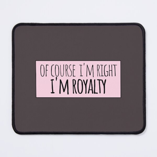 Item preview, Of Course I'm Right I'm Royalty Funny Personalized designed and sold by kindxinn.
