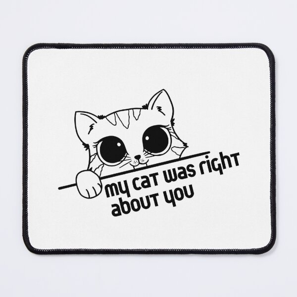 Item preview, My cat was right about you - Cat Lovers Family designed and sold by fashion-label.
