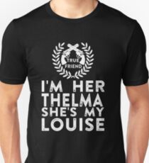 I'm Her Thelma She's My Louise - Thelma and Louise Unisex T-Shirt