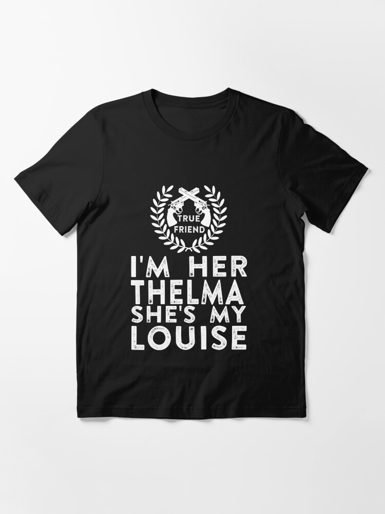 Alternate view of I'm Her Thelma She's My Louise - Thelma and Louise Essential T-Shirt