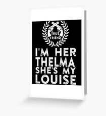 I'm Her Thelma She's My Louise - Thelma and Louise Greeting Card