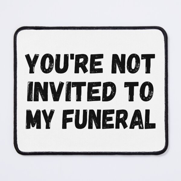 Item preview, You're not invited to my funeral designed and sold by HandicraftArt.