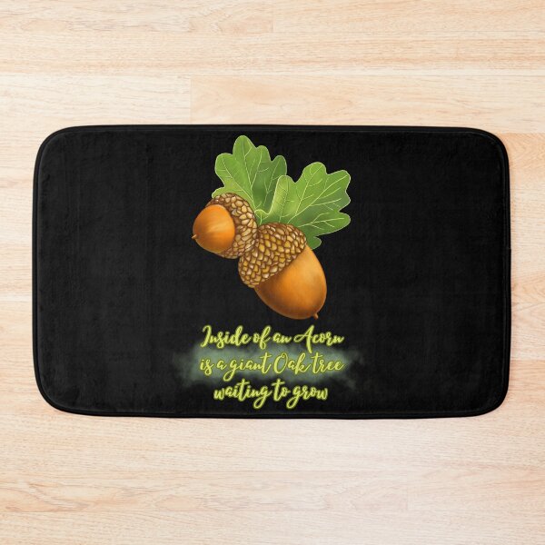 Item preview, Inside of an Acorn is a Giant Oak Tree waiting to Grow designed and sold by DahliaBlanche.