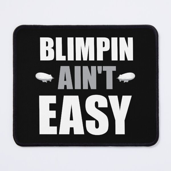 Item preview, BLIMPIN AIN'T EASY designed and sold by Mclickster.