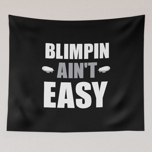 Item preview, BLIMPIN AIN'T EASY designed and sold by Mclickster.