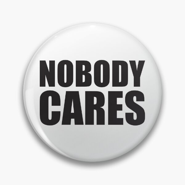 Item preview, Nobody Cares - Demotivation Design designed and sold by Mclickster.