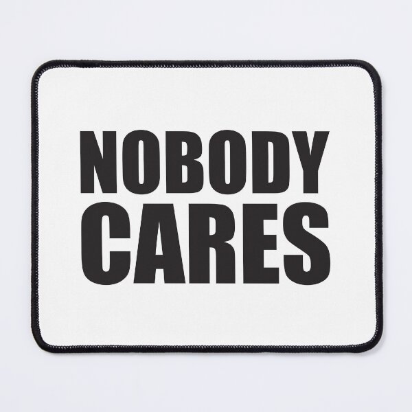 Item preview, Nobody Cares - Demotivation Design designed and sold by Mclickster.