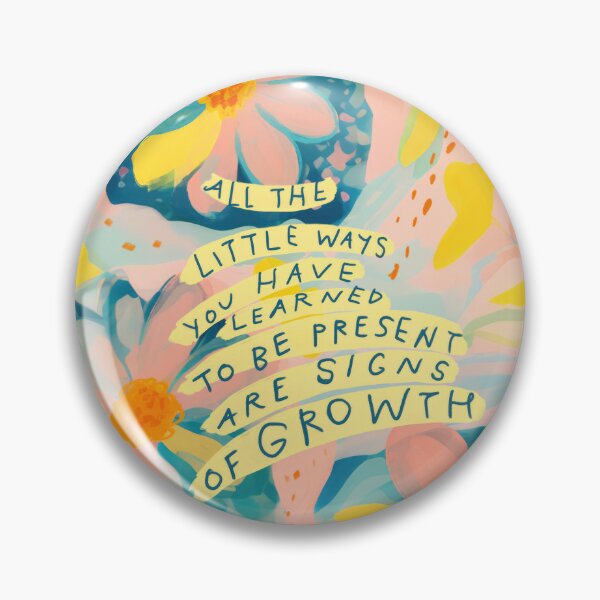 Item preview, all the little ways you have learned to be present are signs of growth designed and sold by morgansgoods.