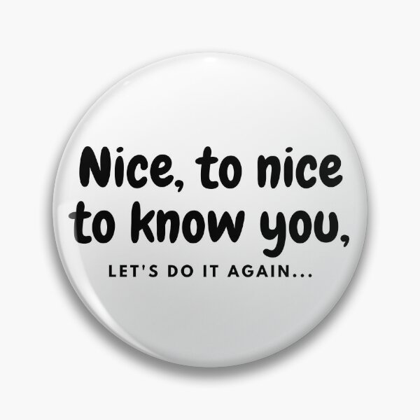 Item preview, Nice, to nice to know you, lets do it again lyrics script design designed and sold by HandCraftedArt.