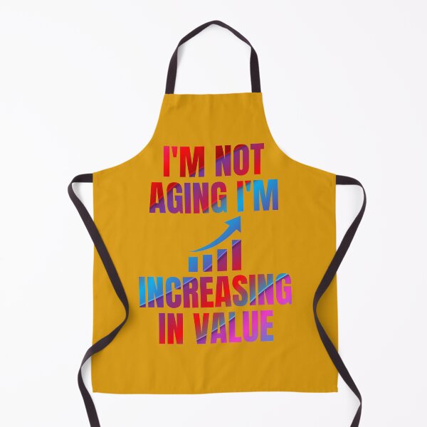 Item preview, I'm not aging I'm increasing in value designed and sold by artprintschabab.