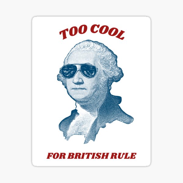Too Cool for British Rule Sticker