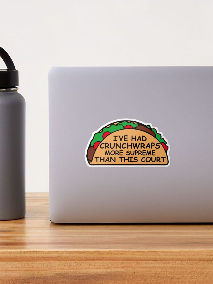 I've Had Crunchwraps More Supreme Than This Court Sticker | Dissent Pins