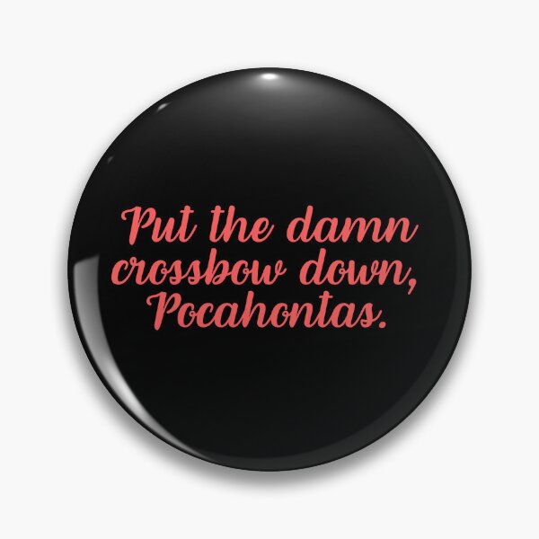 Item preview, Put the damn crossbow down, Pocahontas. designed and sold by festivalzone.