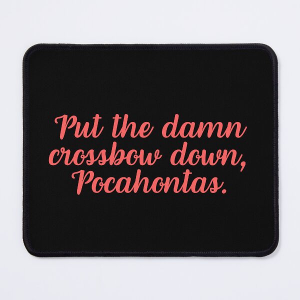 Item preview, Put the damn crossbow down, Pocahontas. designed and sold by festivalzone.