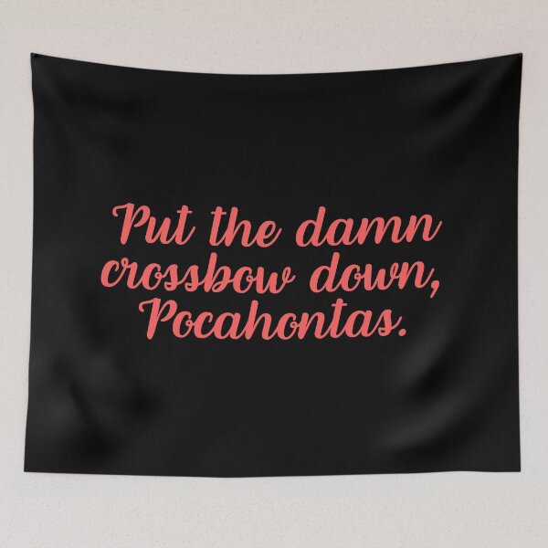 Item preview, Put the damn crossbow down, Pocahontas. designed and sold by festivalzone.