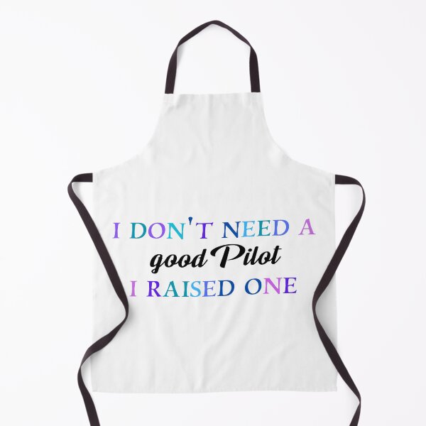 Item preview, I don’t need a good pilot I raised one designed and sold by Quirkypieces.