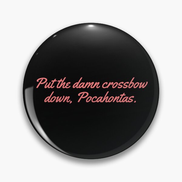 Item preview, Put the damn crossbow down, Pocahontas. designed and sold by festivalzone.