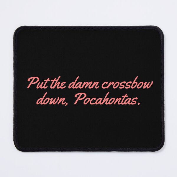Item preview, Put the damn crossbow down, Pocahontas. designed and sold by festivalzone.