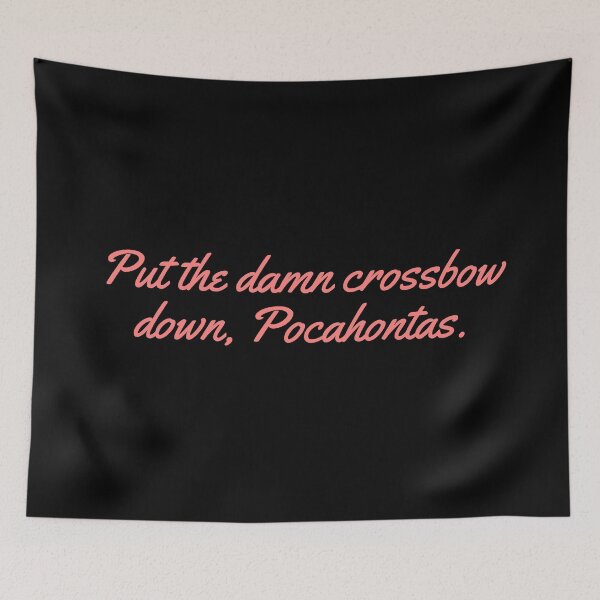 Item preview, Put the damn crossbow down, Pocahontas. designed and sold by festivalzone.