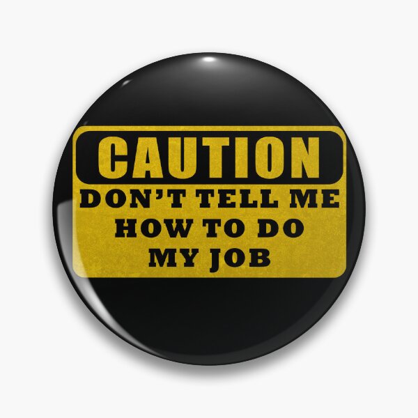 Item preview, Dont Tell Me How To Do My Job designed and sold by LiveItNow.
