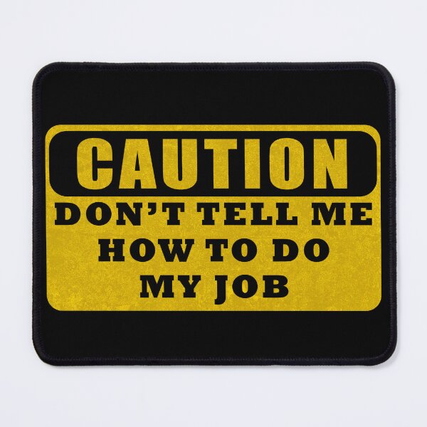 Item preview, Dont Tell Me How To Do My Job designed and sold by LiveItNow.