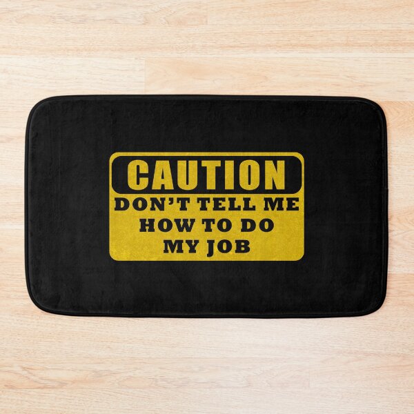 Item preview, Dont Tell Me How To Do My Job designed and sold by LiveItNow.