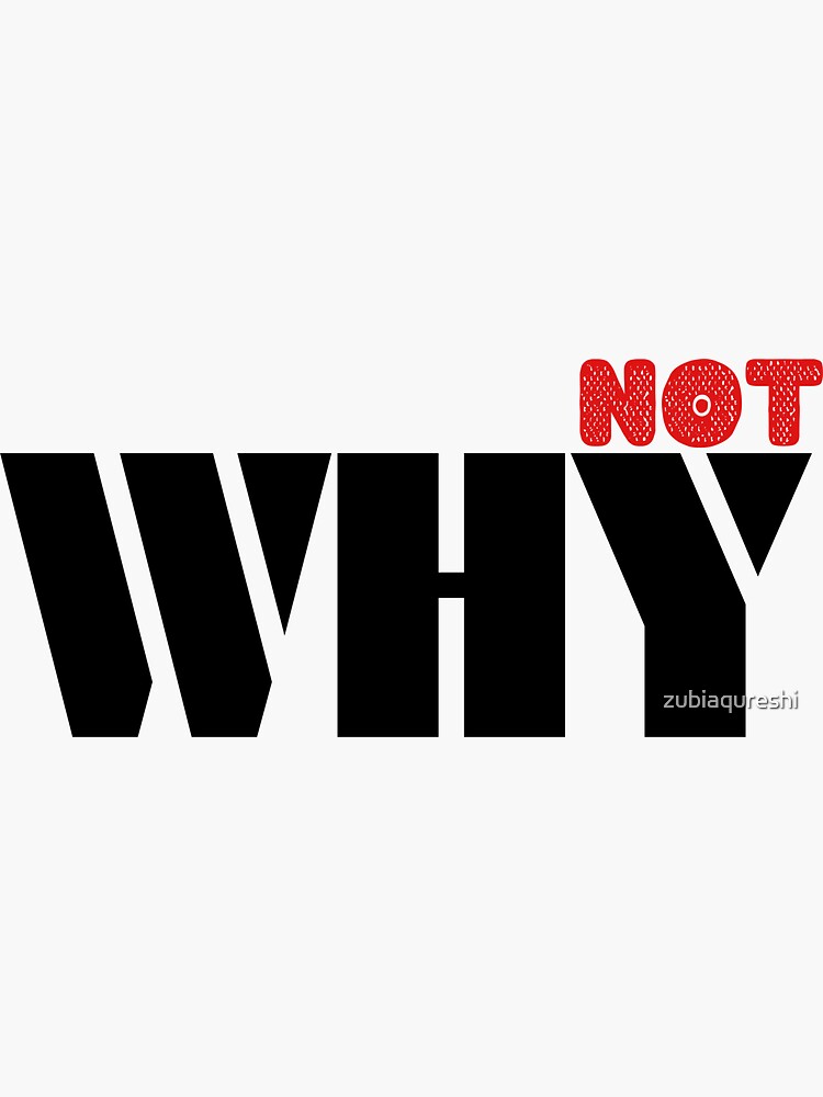 Thumbnail 3 of 3, Sticker, WHY NOT designed and sold by zubiaqureshi.