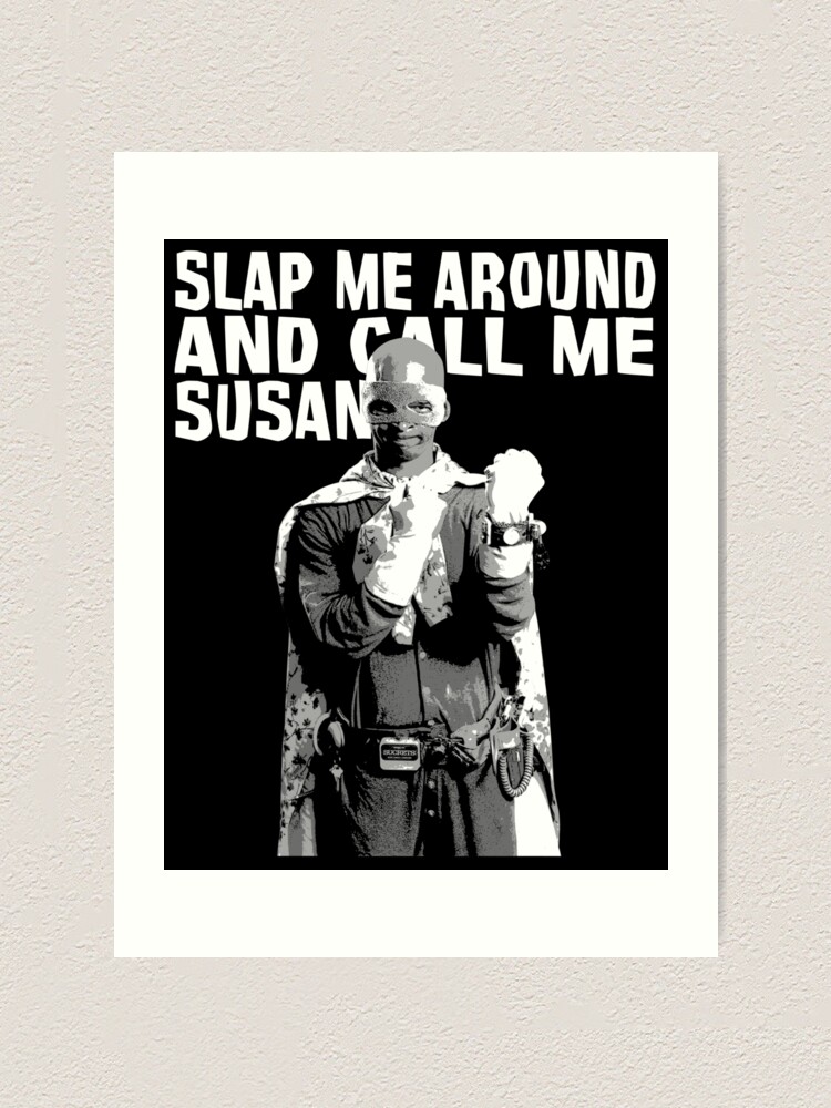 Slap Me Around And Call Me Susan "Call Me Susan" Art Print for Sale by Procrastitron | Redbubble