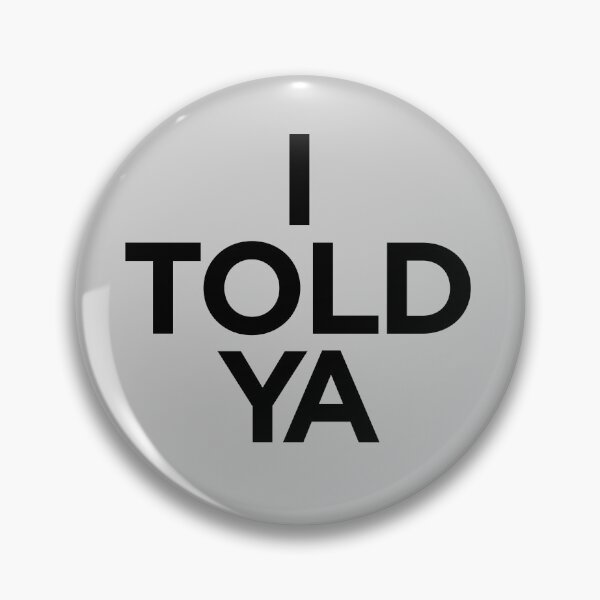 Item preview, I TOLD YA  |  Challengers designed and sold by clamentine.