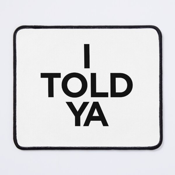 Item preview, I TOLD YA | Challengers designed and sold by clamentine.