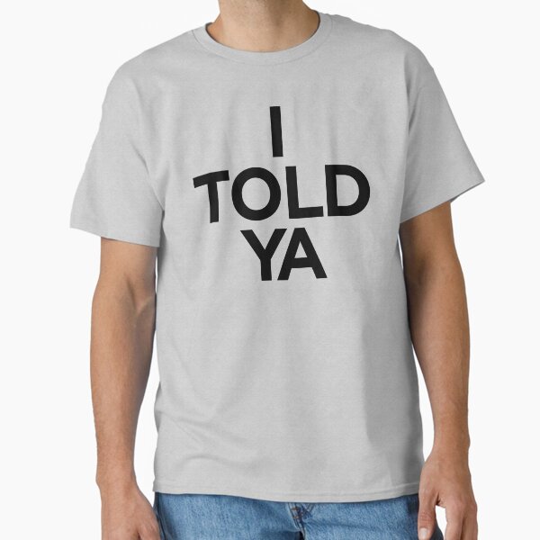 Item preview, I TOLD YA  |  Challengers designed and sold by clamentine.
