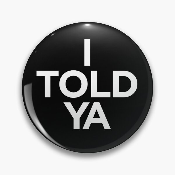 Item preview, I TOLD YA  |  Challengers designed and sold by clamentine.