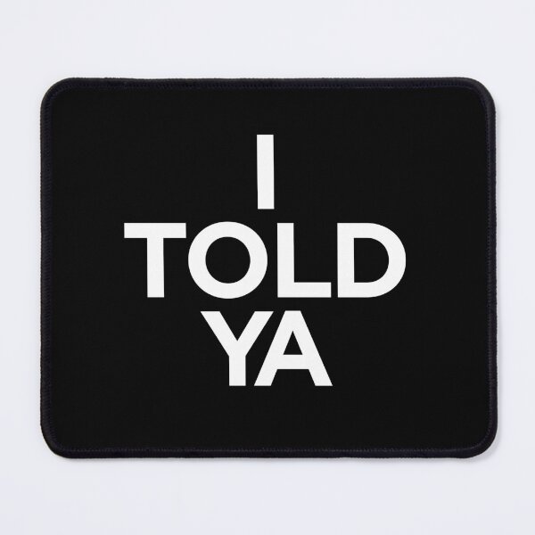 Item preview, I TOLD YA  |  Challengers designed and sold by clamentine.