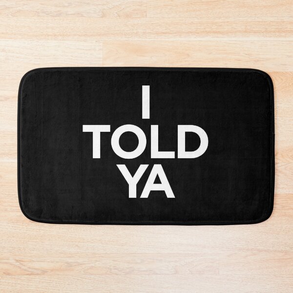 Item preview, I TOLD YA  |  Challengers designed and sold by clamentine.