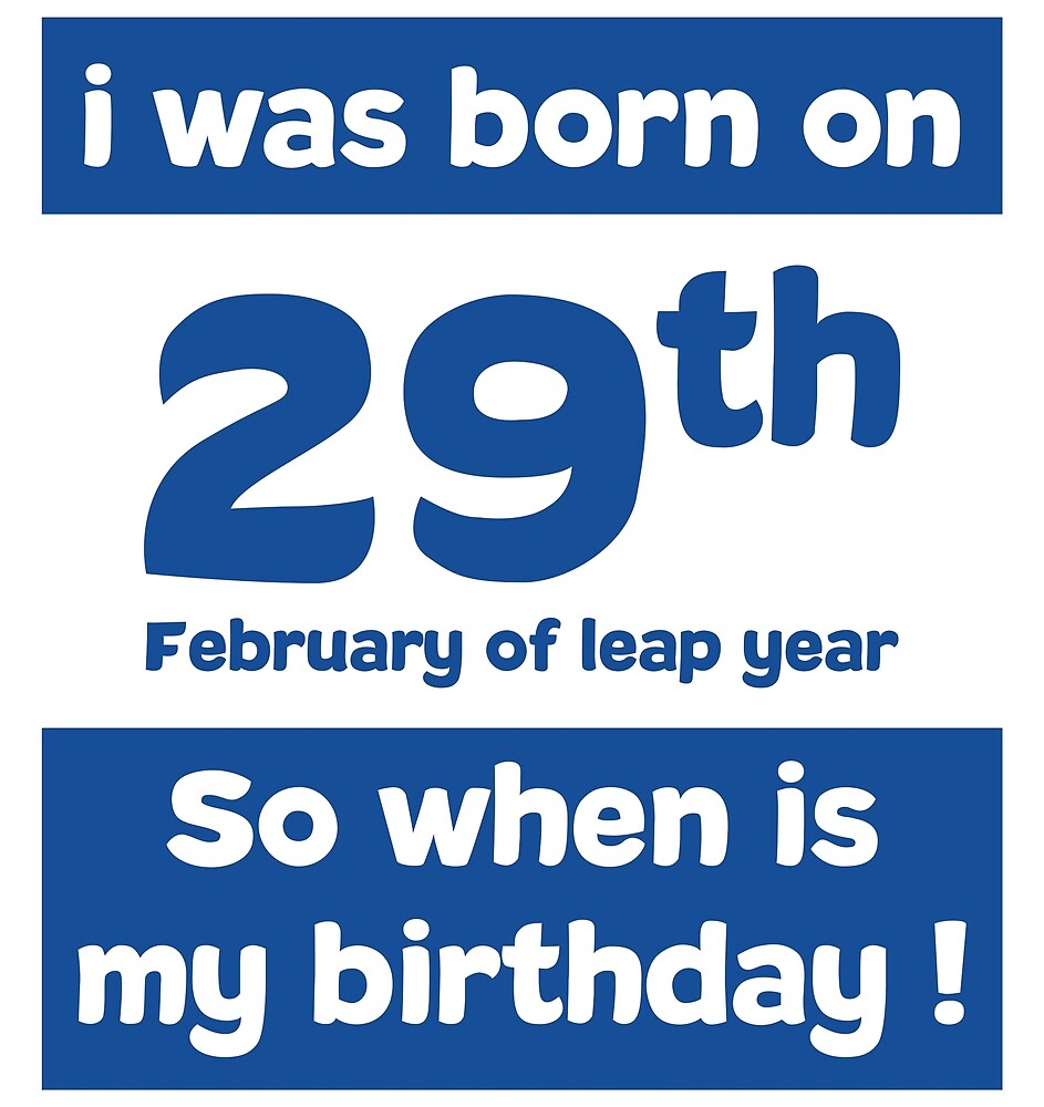 Ich Wurde Am 29 Februar Des Schaltjahres Geboren Also Wann Ist