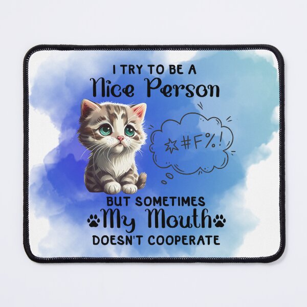 Item preview, I try to be a nice person but sometimes my mouth doesn't cooperate- cute cat  designed and sold by Janetlousart.