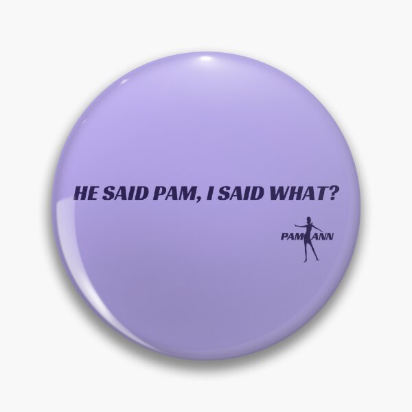 Item preview, PAM ANN HE SAID PAM, I SAID WHAT? designed and sold by HRHPAMANN.