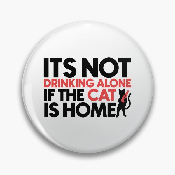 Item preview, Its not drinking alone if the cat is home designed and sold by Bigilyy.