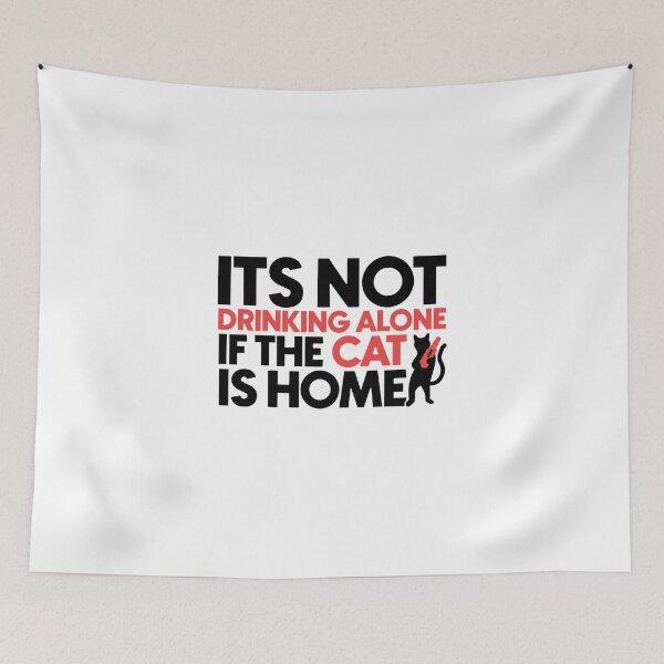 Item preview, Its not drinking alone if the cat is home designed and sold by Bigilyy.