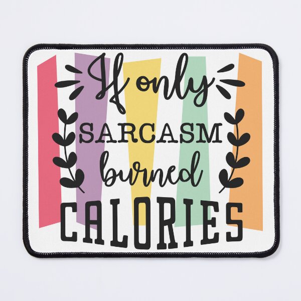 Item preview, If Only Sarcasm Burned Calories designed and sold by BeagleDesigns.